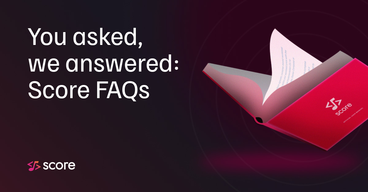 You asked, we answered Score FAQs