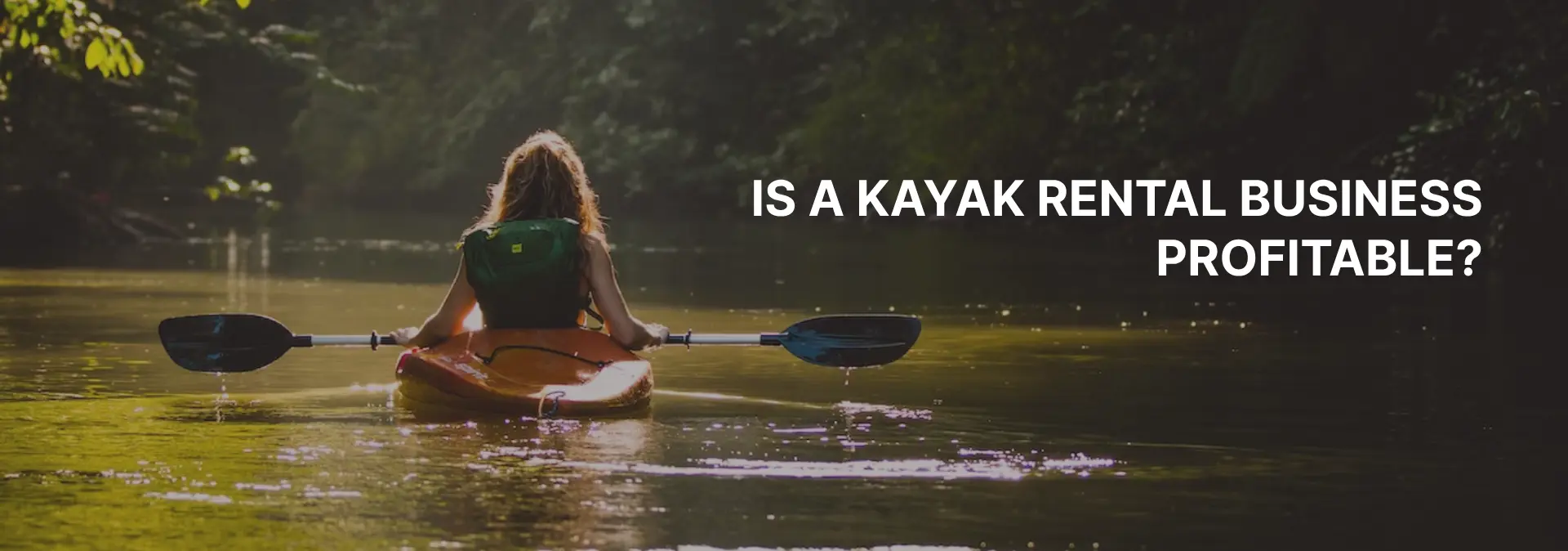 Comprehensive Guide Is a Kayak Rental Business Profitable?