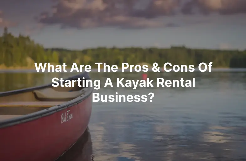 Comprehensive Guide Is a Kayak Rental Business Profitable?
