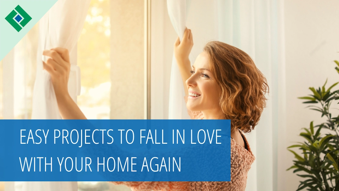 Easy Projects to Fall in Love with Your Home Again