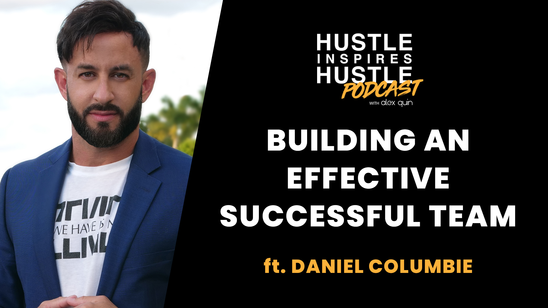 Building an Effective Successful Team, ft. Daniel Columbie (CEO of Prop