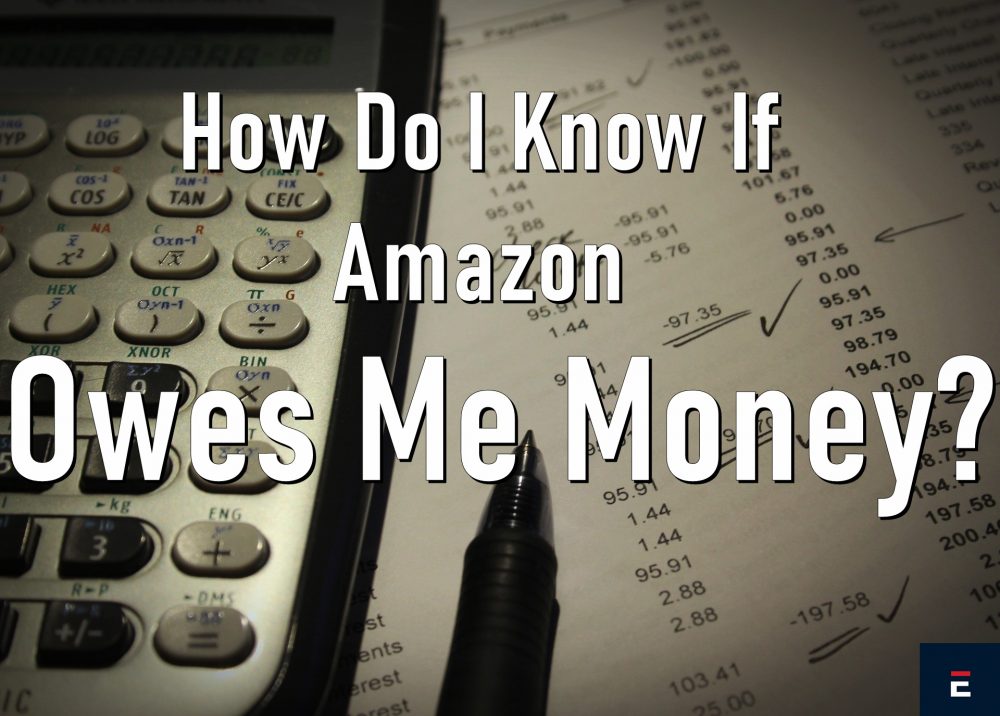 How Do I Know if Amazon Owes Me Money?