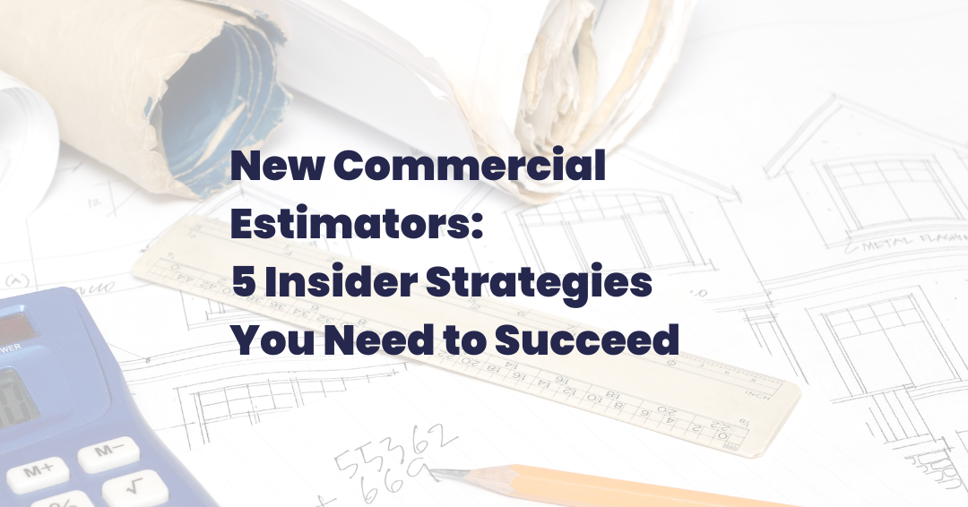 New Commercial Estimators 5 Insider Strategies You Need to Succeed